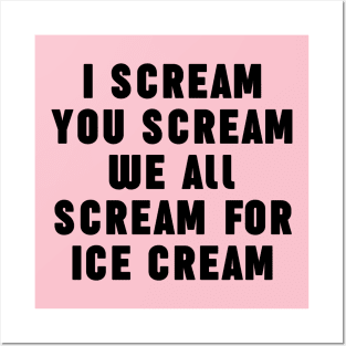 I Scream You Ice Cream We All Scream For Ice Cream Posters and Art